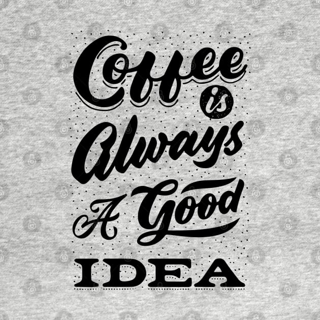 Coffee is always a good idea - ☕ Coffee lettering by GreekTavern